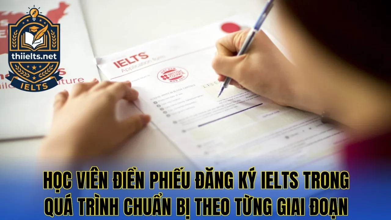 Học viên điền phiếu đăng ký IELTS trong quá trình chuẩn bị theo từng giai đoạn