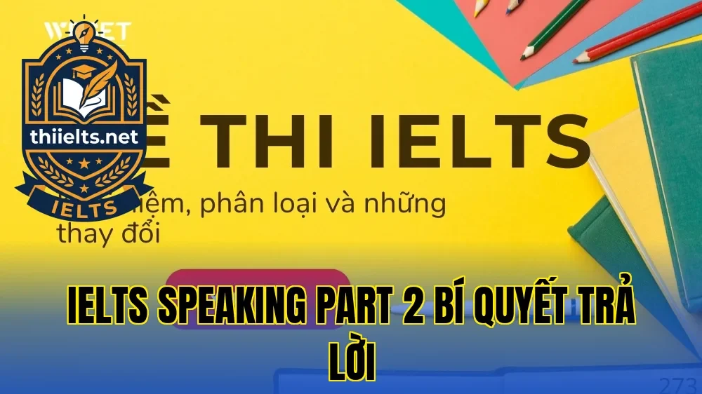 IELTS Speaking Part 2 Bí Quyết Trả Lời