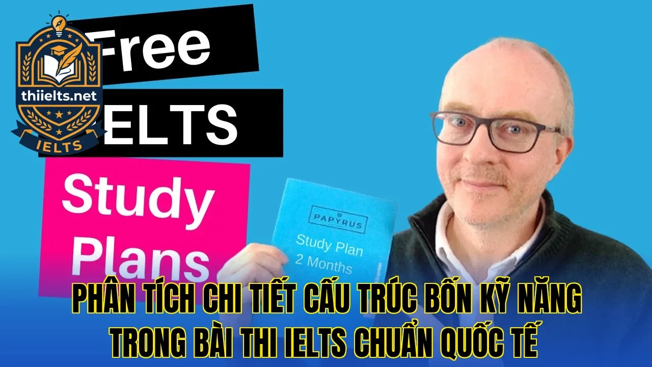 Phân tích chi tiết cấu trúc bốn kỹ năng trong bài thi IELTS chuẩn quốc tế