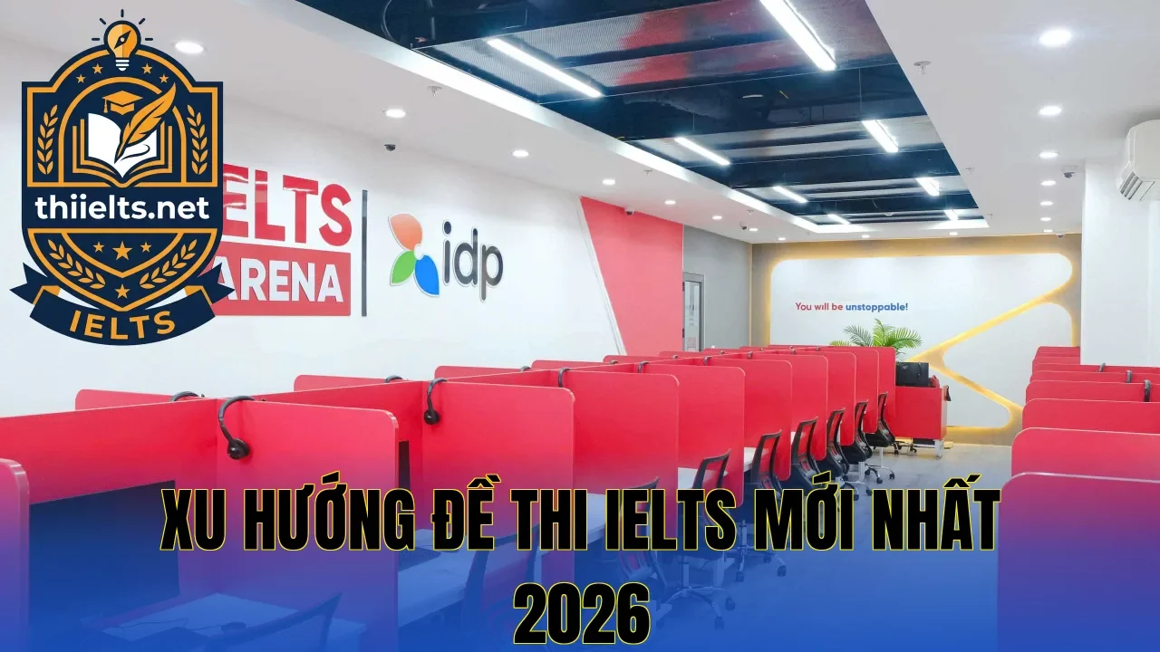 Xu hướng đề thi IELTS mới nhất 2026