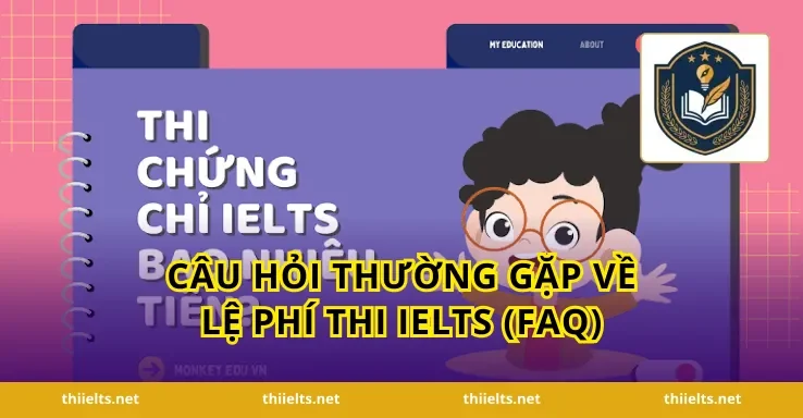 Câu Hỏi Thường Gặp Về Lệ Phí Thi IELTS (FAQ)